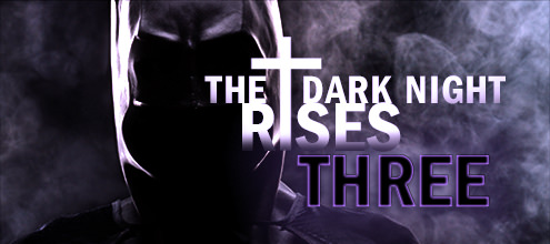The Dark Night Rises: Three
