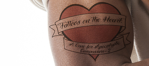 Tattoos on the Heart: A Case for Apocalyptic Compassion - 2