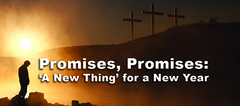 Promises, Promises: 'A New Thing' for a New Year