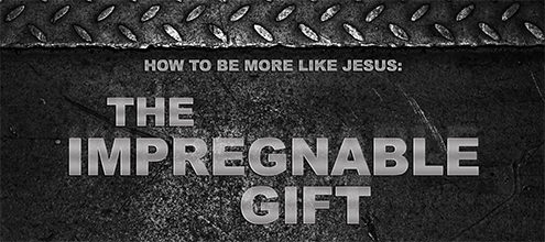 The Impregnable Gift