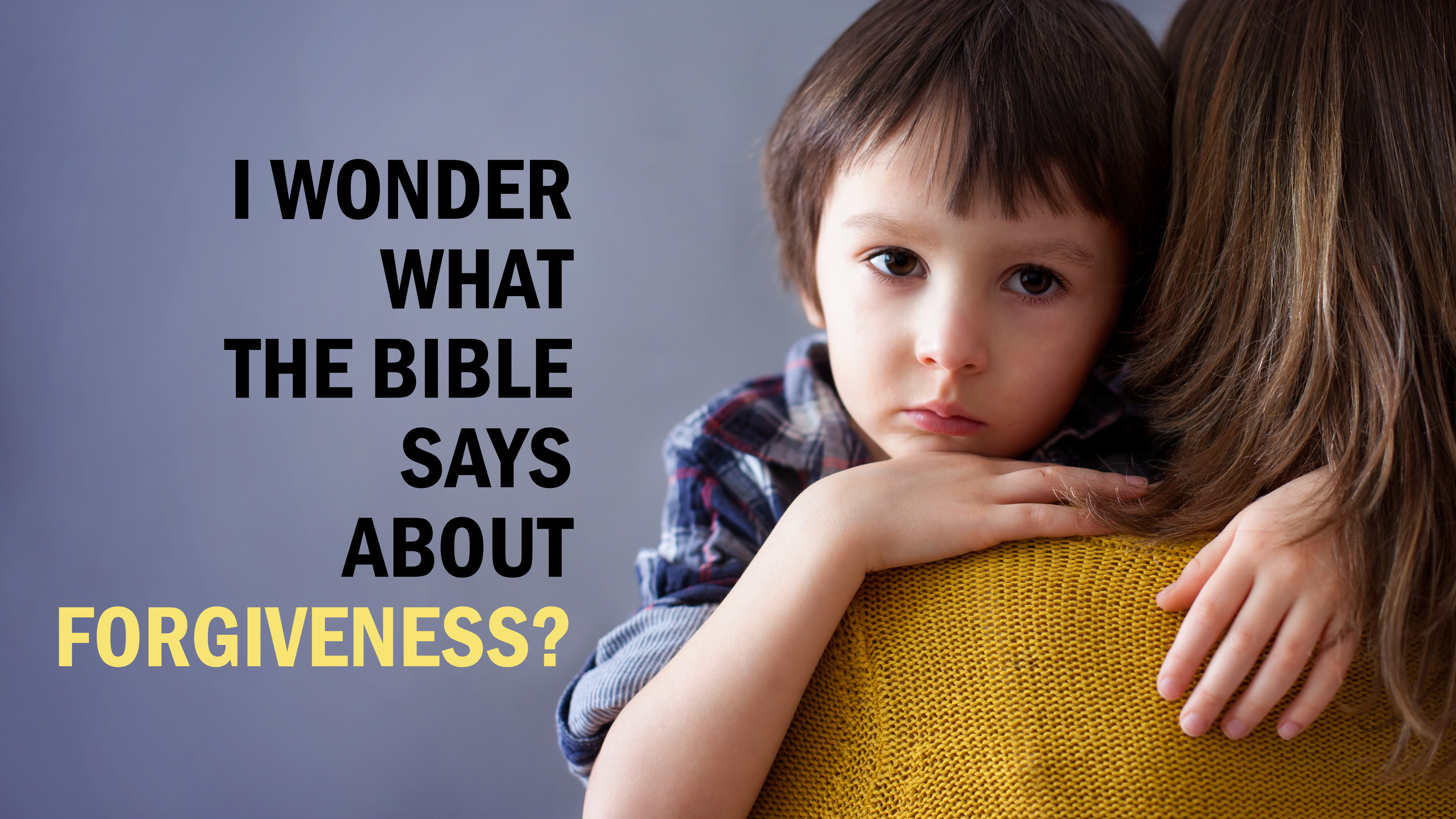I Wonder What the Bible Says About Forgiveness?