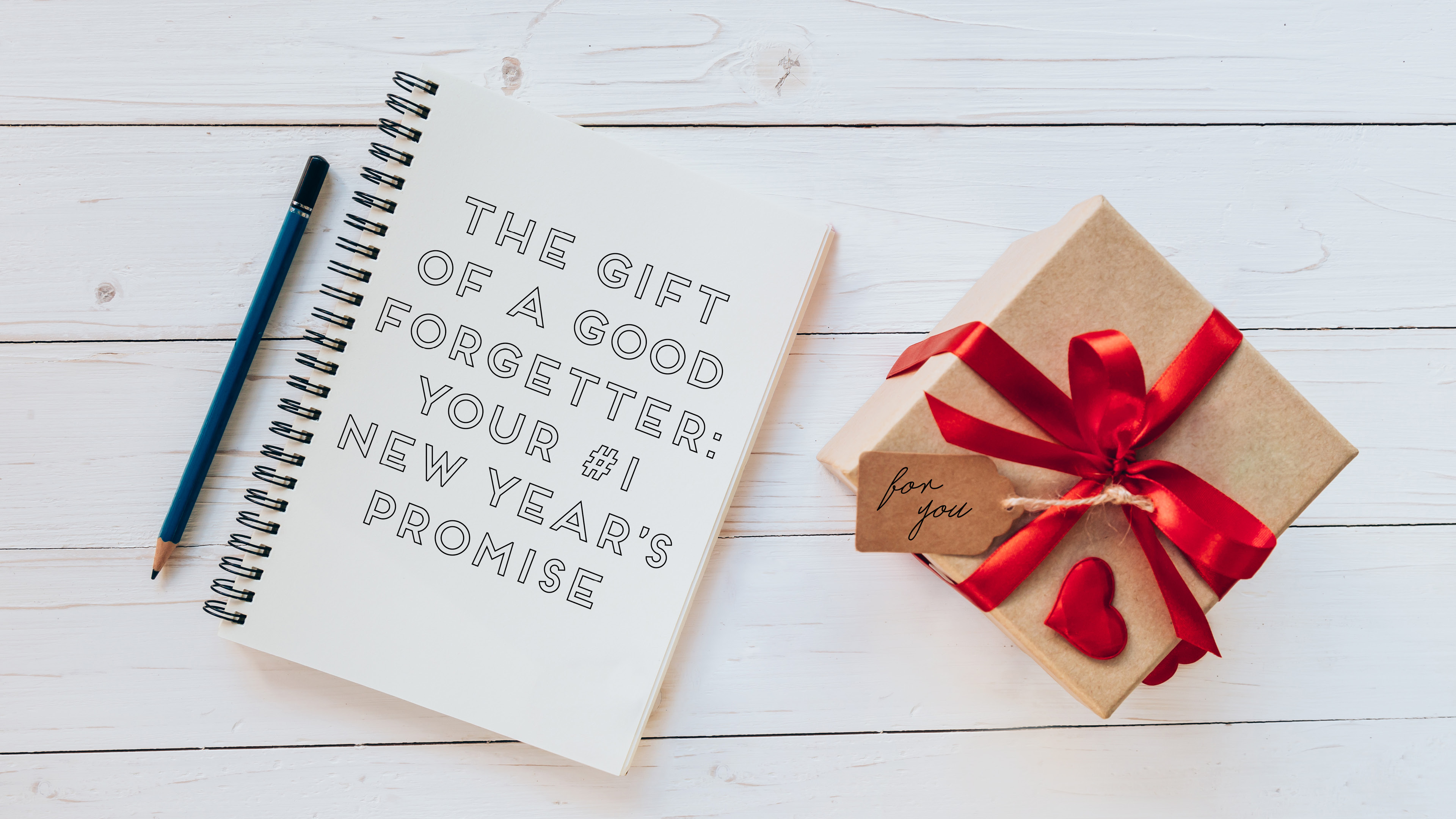 The Gift of a Good Forgetter: Your #1 New Year's Promise