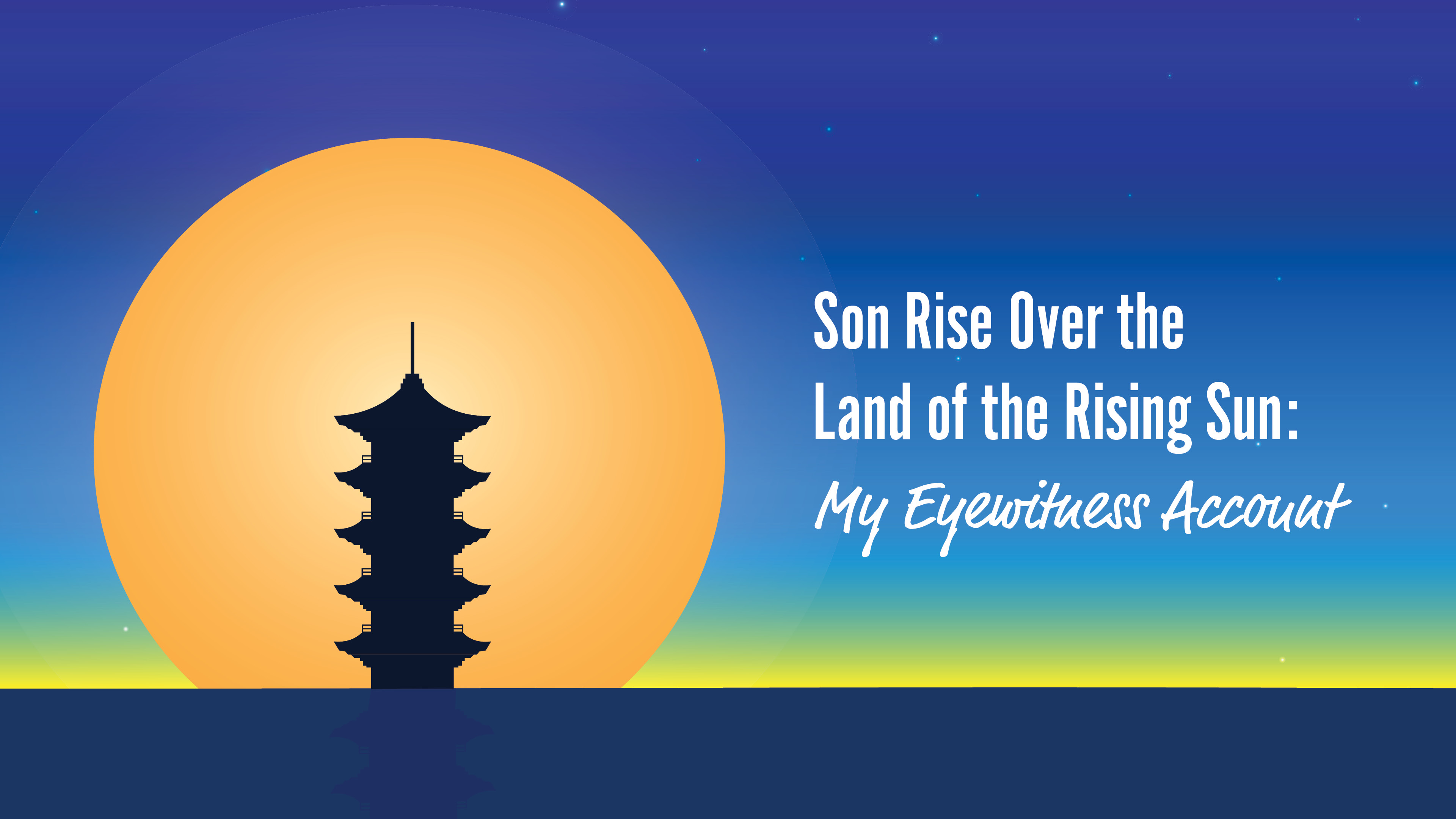Son Rise Over the Land of the Rising Sun: My Eyewitness Account