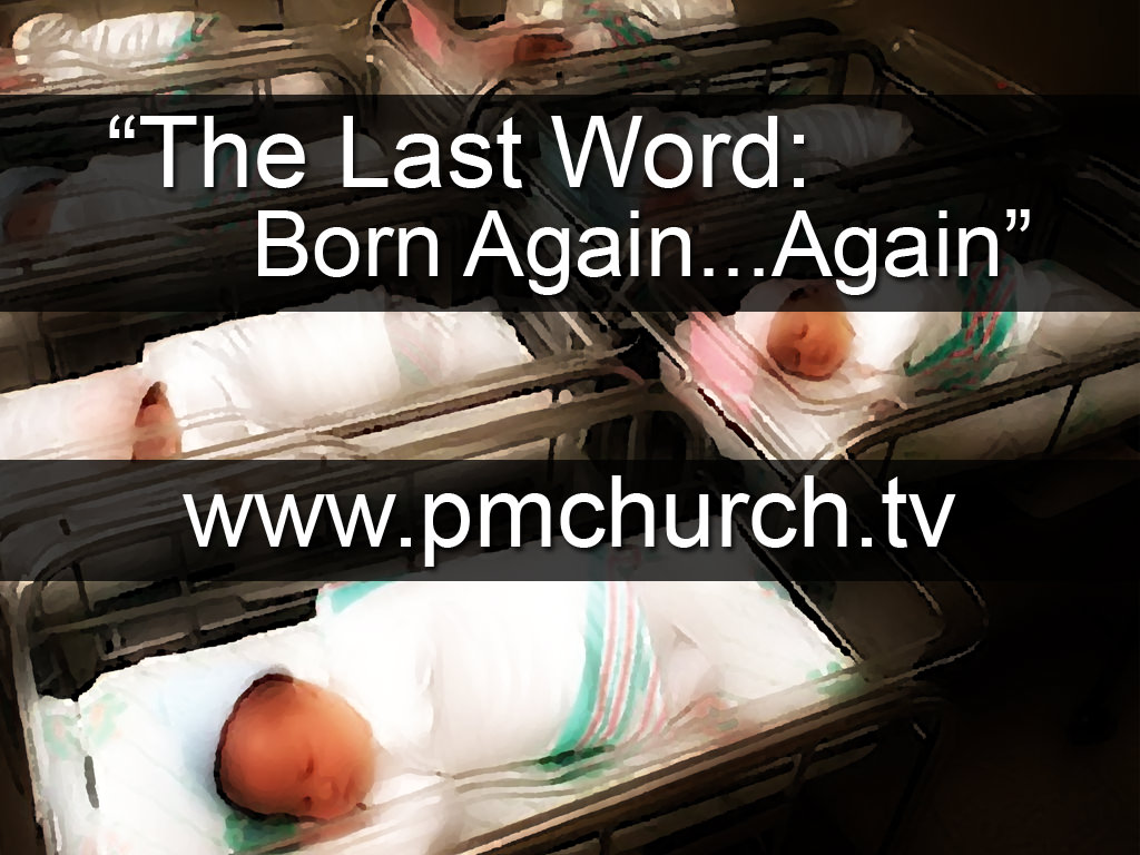 Part 6: The Last Word: Born Again...Again
