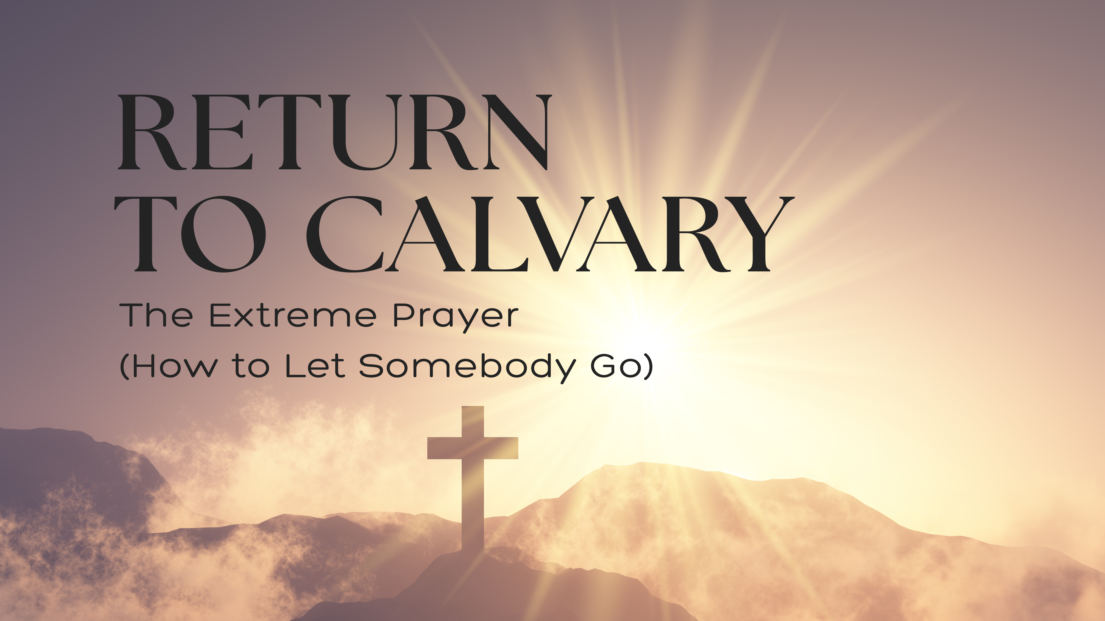 The Extreme Prayer (How to Let Somebody Go)