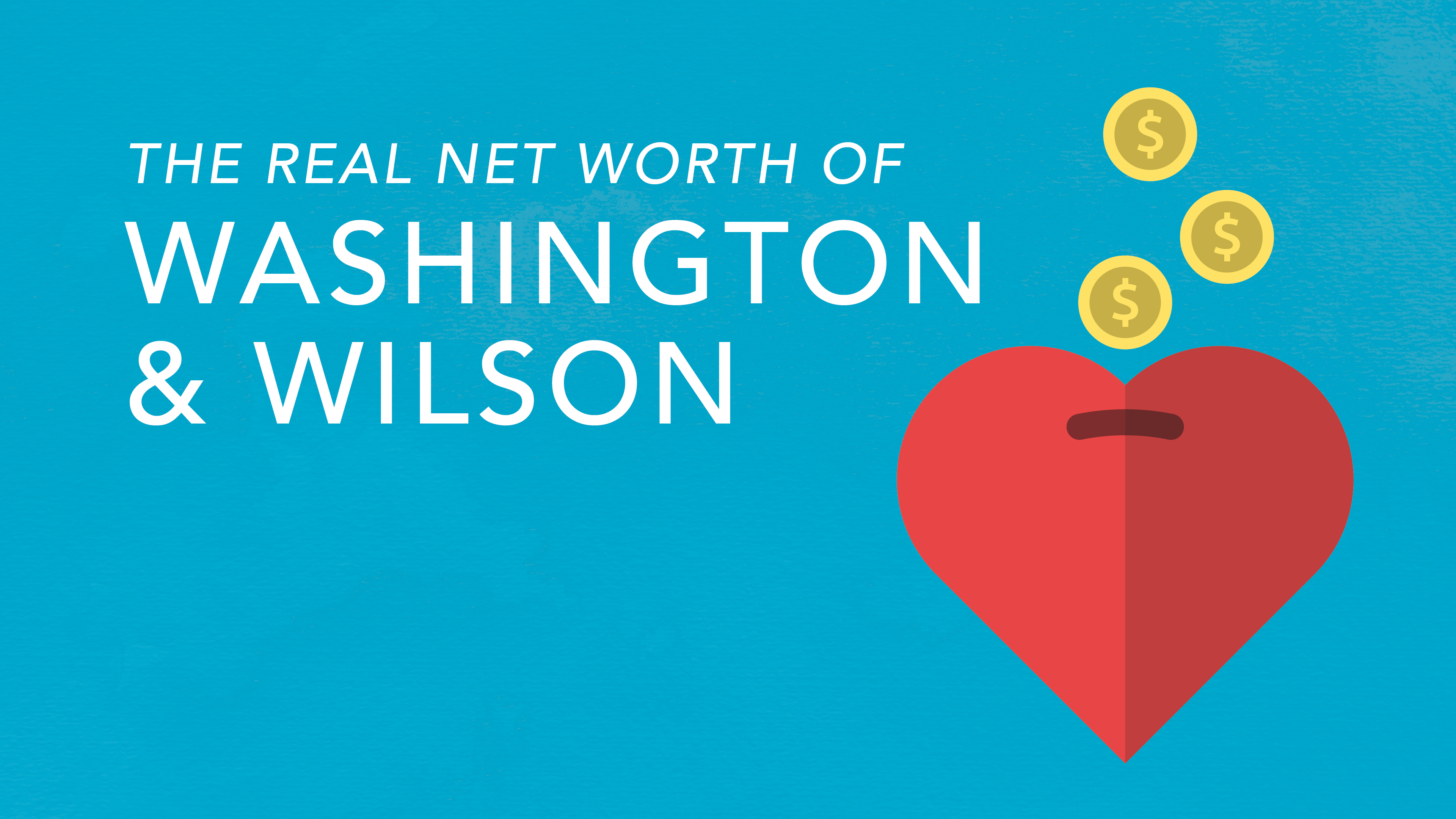 The Real Net Worth of Washington and Wilson