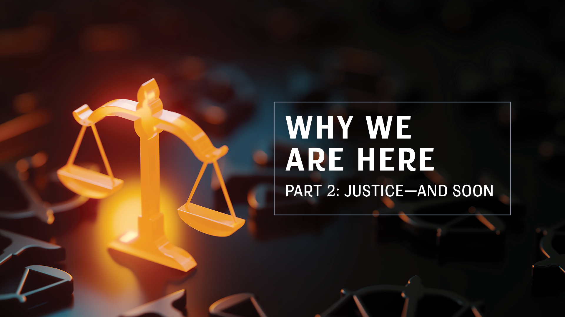 Part 2: Justice—and Soon
