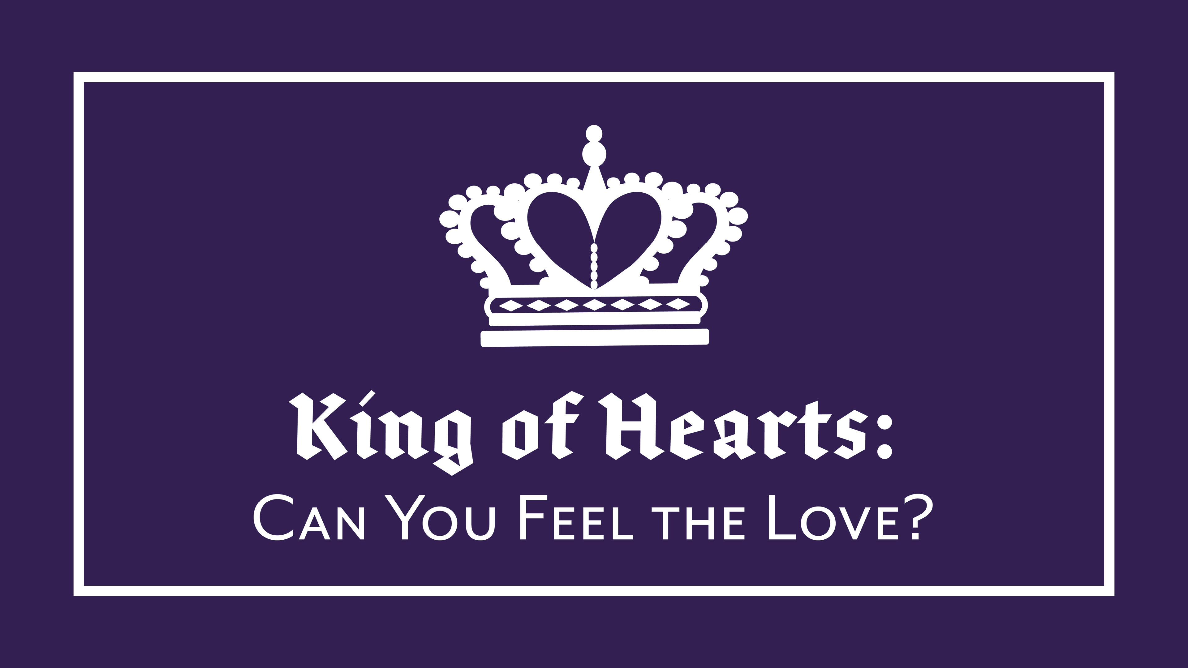 King of Hearts: Can You Feel the Love?