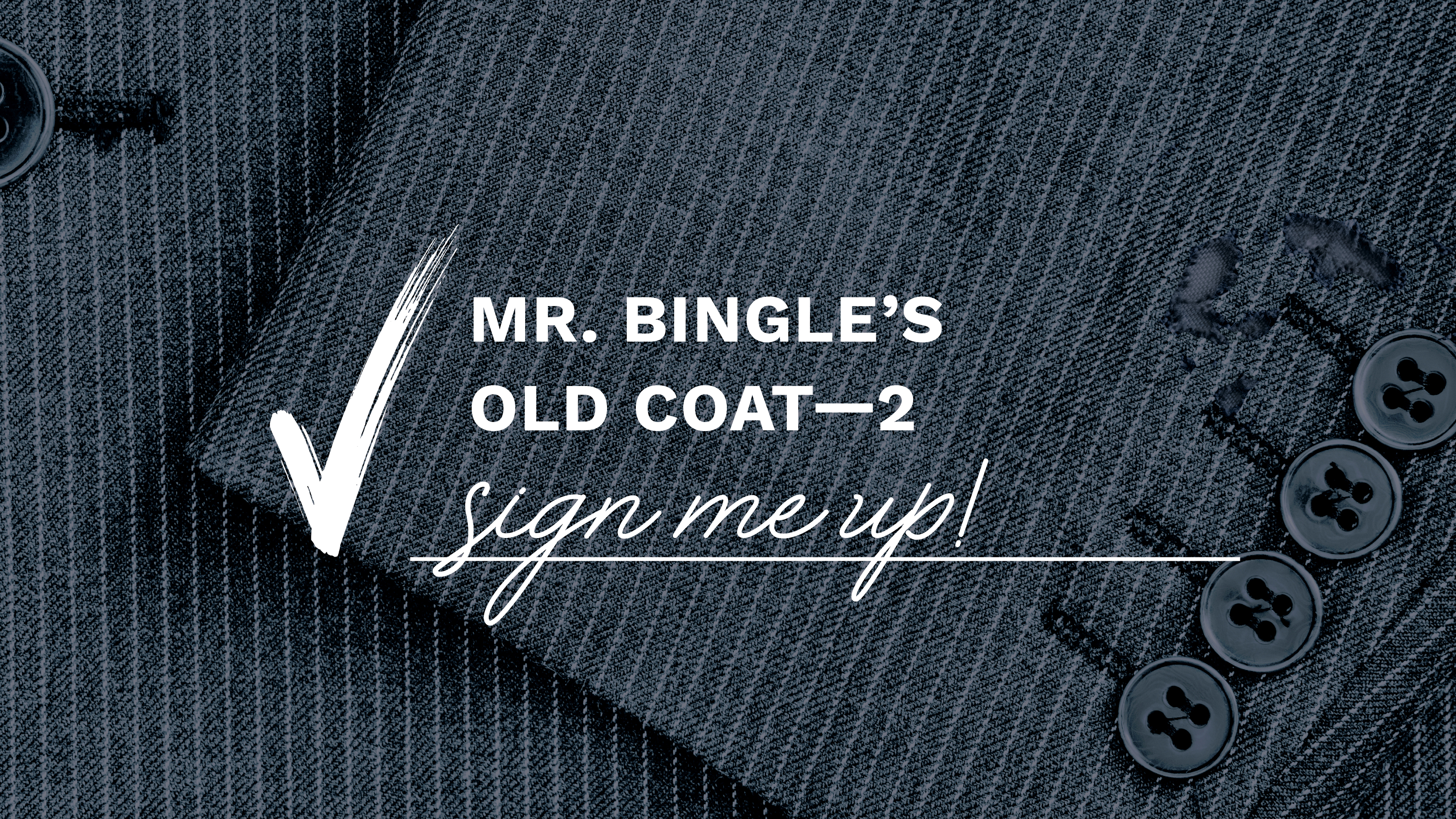 Mr. Bingle's Old Coat - 2 - Sign Me Up!