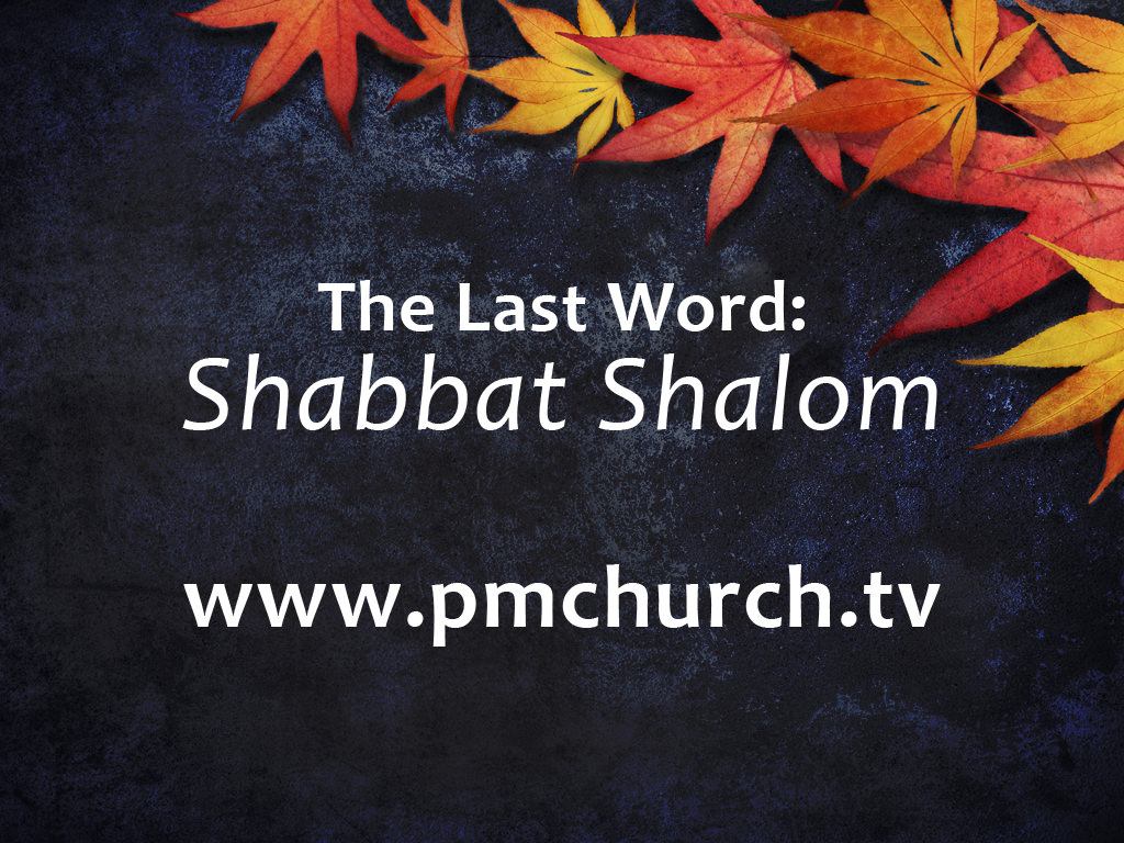 Part 11: The Last Word: Shabbat Shalom